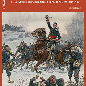 La guerre de 1870-1871. Tome 3. La guerre républicaine, 4 septembre 1870 – 28 janvier 1871