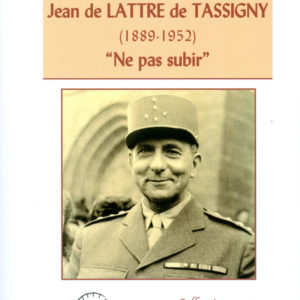 Jean de Lattre de Tassigny. « Ne pas subir »