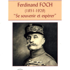 Ferdinand Foch. « Se souvenir et espérer »