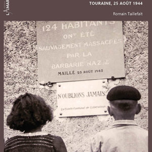 Le massacre de Maillé. Touraine, 25 août 1944