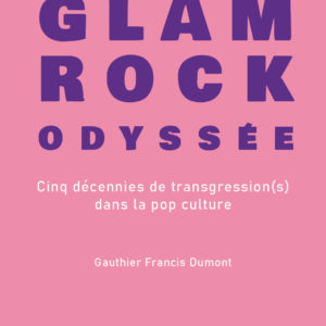 Glam Rock odyssée. Cinq décennies de transgressions(s) dans la pop culture