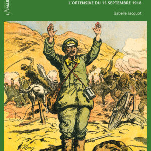 Victoire dans les Balkans. L’offensive du 15 septembre 1918