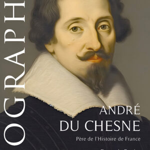 André du Chesne. Père de l’Histoire de France